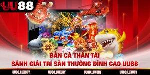 Bắn Cá Thần Tài Sảnh Giải Trí Săn Thưởng Đỉnh Cao UU88