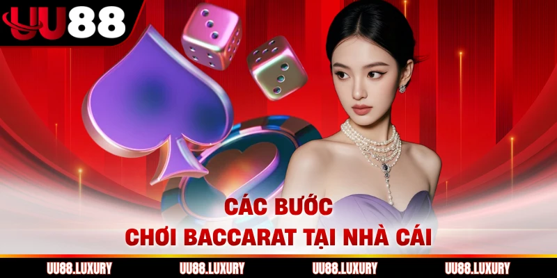 Các bước chơi Baccarat tại nhà cái