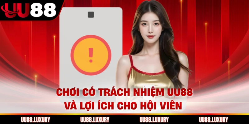Chơi có trách nhiệm UU88 và lợi ích cho hội viên 