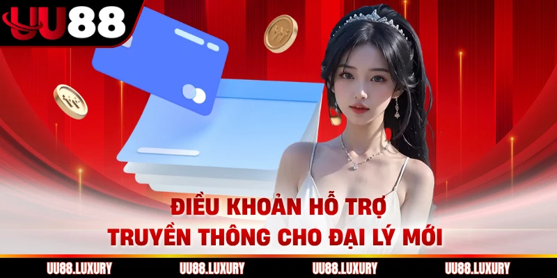 Điều khoản hỗ trợ truyền thông cho đại lý mới 