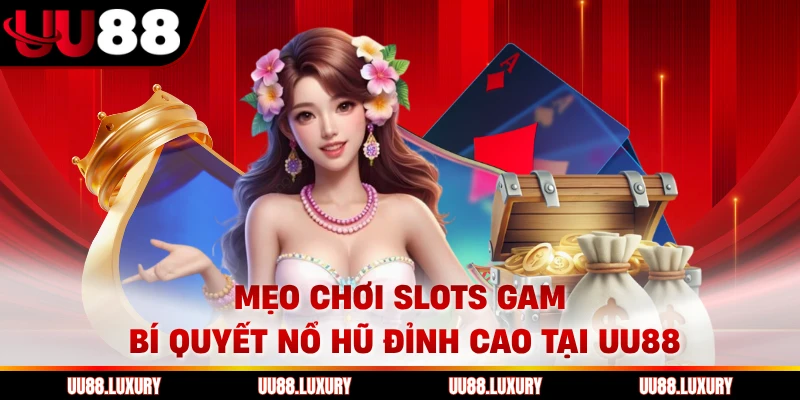 Mẹo Chơi Slots Game Bí Quyết Nổ Hũ Đỉnh Cao Tại UU88