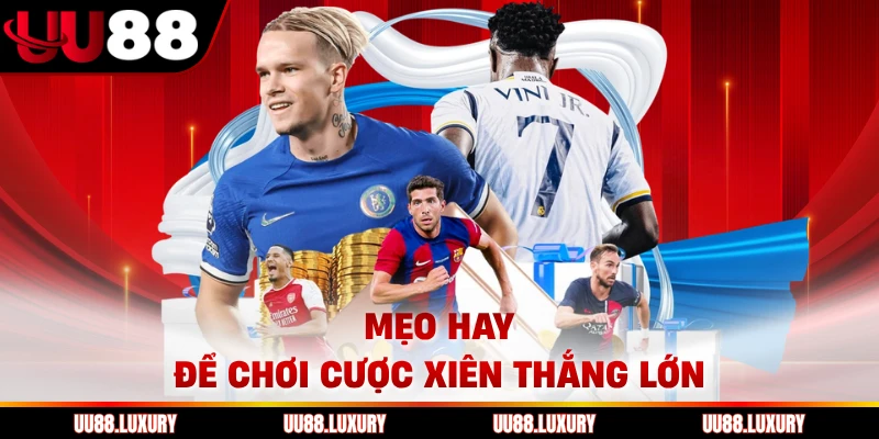 Mẹo hay để chơi cược xiên thắng lớn