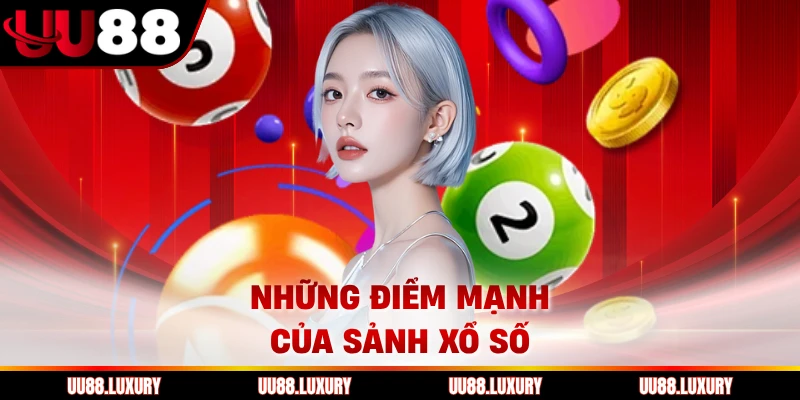 Những điểm mạnh của sảnh xổ số 