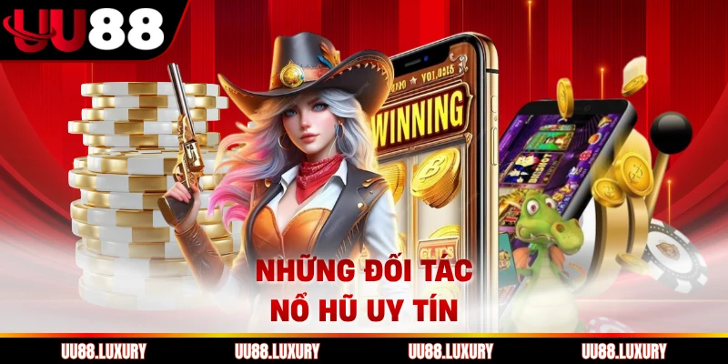 Những đối tác nổ hũ uy tín