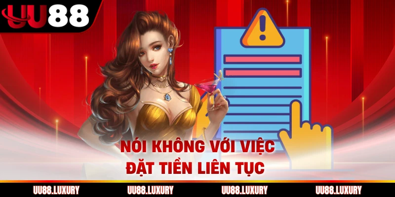 Nói không với việc đặt tiền liên tục 