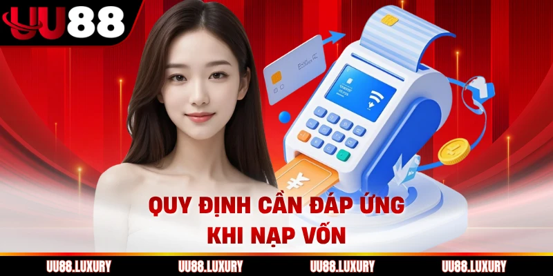 Quy định cần đáp ứng khi nạp vốn