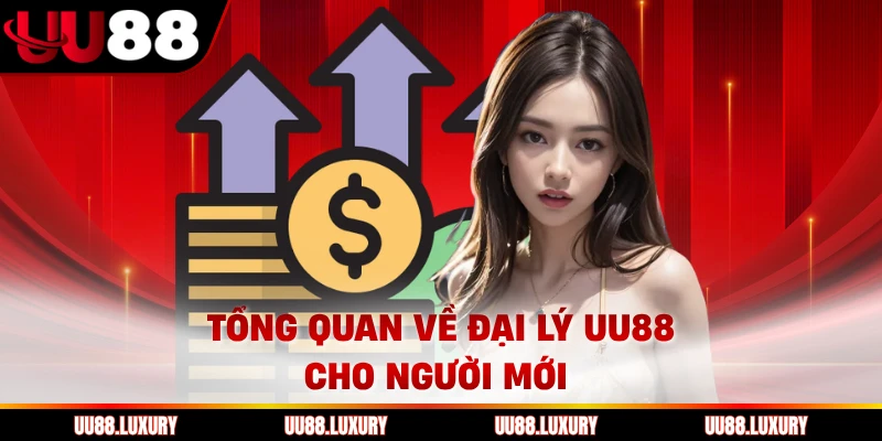 Tổng quan về đại lý UU88 cho người mới 