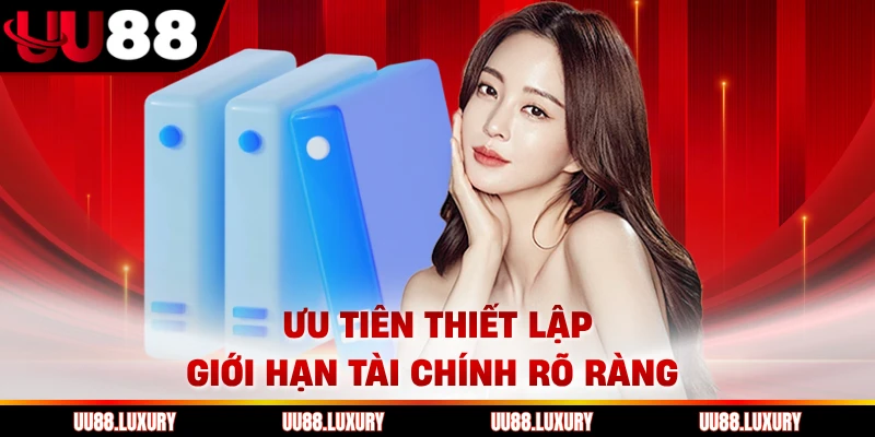 Ưu tiên thiết lập giới hạn tài chính rõ ràng 